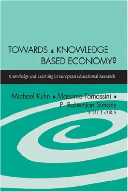 Towards a Knowledge Based Economy?: Knowledge and Learning in European Educational Research by Michael Kuhn, P. Robert-Jan Simons, Massimo Tomassini