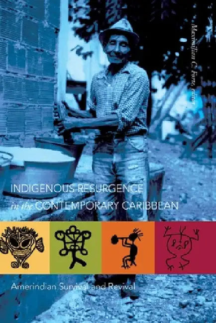 Indigenous Resurgence in the Contemporary Caribbean: Amerindian Survival and Revival by Forte, Maximilian C.