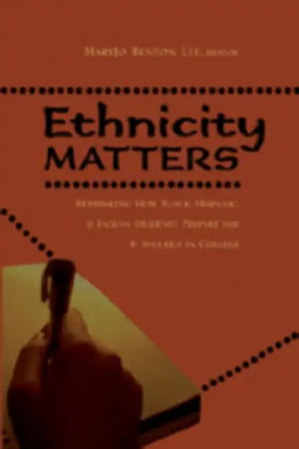 Ethnicity Matters: Rethinking How Black, Hispanic & Indian Students Prepare for & Succeed in College by Joseph L. DeVitis, Linda Irwin-DeVitis, Mary Jo Benton Lee