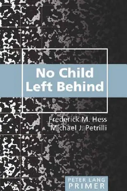 No Child Left Behind Primer: Second Printing by Shirley R. Steinberg, Joe L. Kincheloe, Frederick M. Hess