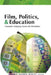 Film, Politics, & Education: Cinematic Pedagogy Across the Disciplines by Kelvin Shawn Sealey