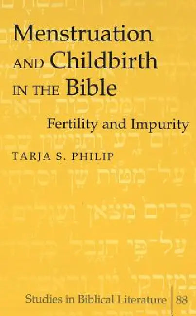 Menstruation and Childbirth in the Bible: Fertility and Impurity by Hemchand Gossai, Tarja S. Philip