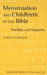 Menstruation and Childbirth in the Bible: Fertility and Impurity by Hemchand Gossai, Tarja S. Philip