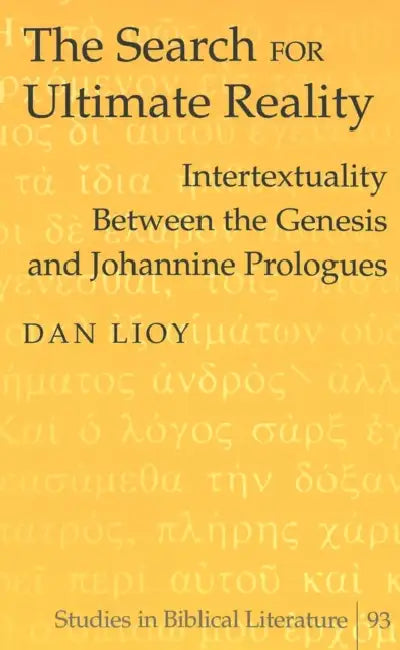 The Search for Ultimate Reality: Intertextuality Between the Genesis and Johannine Prologues by Hemchand Gossai, Dan Lioy