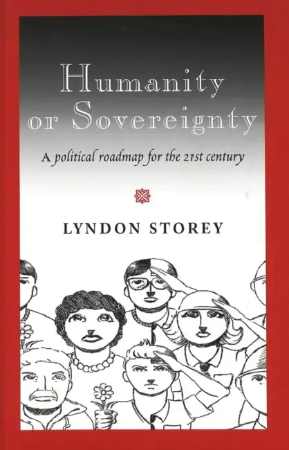 Humanity or Sovereignty: A Political Roadmap for the 21st Century by Lyndon Storey