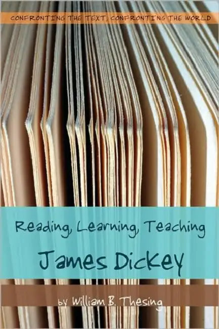 Reading, Learning, Teaching James Dickey by Paul L. Thomas, William B. Thesing