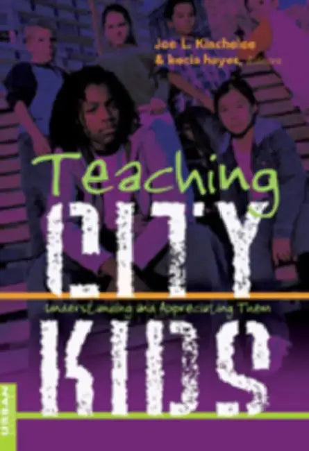 Teaching City Kids: Understanding and Appreciating Them by Shirley R. Steinberg, Joe L. Kincheloe, Kecia Hayes