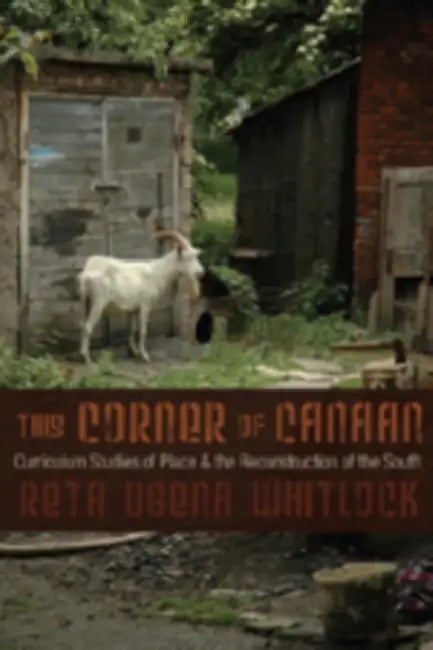 This Corner of Canaan: Curriculum Studies of Place and the Reconstruction of the South by William F. Pinar, Reta Ugena Whitlock
