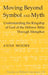 Moving Beyond Symbol and Myth: Understanding the Kingship of God of the Hebrew Bible Through Metaphor by Hemchand Gossai, Anne Moore