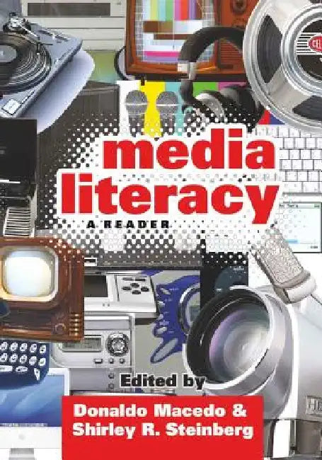 Media Literacy: A Reader by Donaldo Macedo, Shirley R. Steinberg