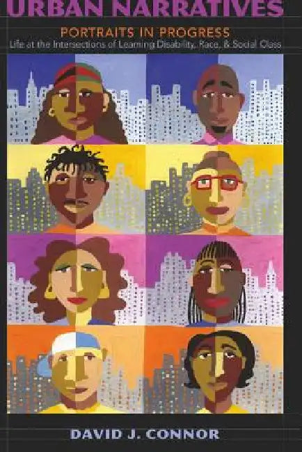 Urban Narratives: Portraits in Progress- Life at the Intersections of Learning Disability, Race, and Social Class by David J. Connor