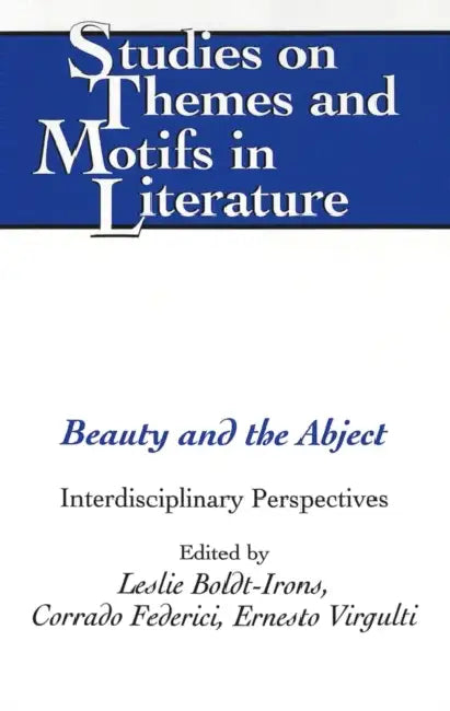 Beauty and the Abject: Interdisciplinary Perspectives by Horst Daemmrich, Leslie Boldt-Irons, Corrado Federici