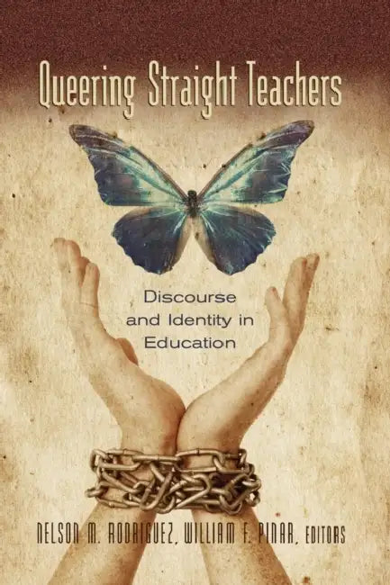 Queering Straight Teachers: Discourse and Identity in Education by William F. Pinar, Nelson M. Rodriguez, William F. Pinar