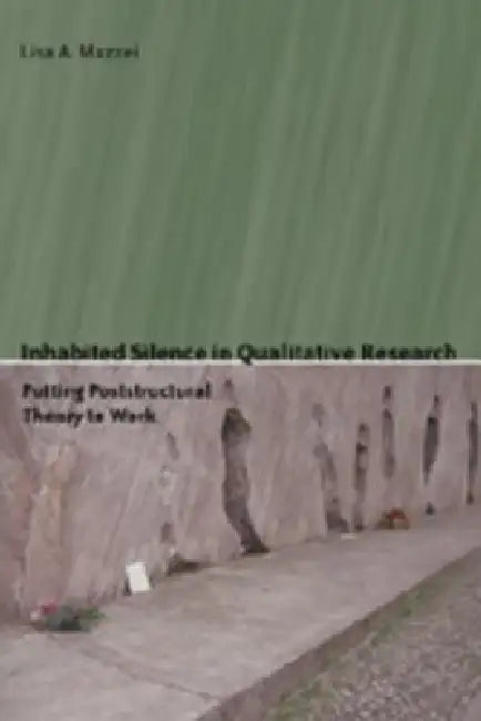 Inhabited Silence in Qualitative Research: Putting Poststructural Theory to Work by Shirley R. Steinberg, Joe L. Kincheloe