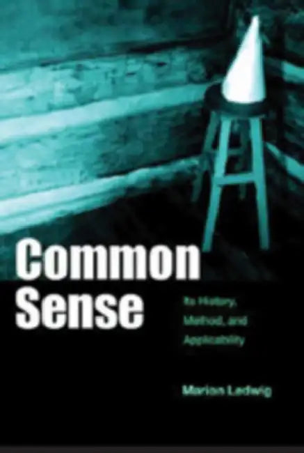 Common Sense: Its History, Method, and Applicability by Marion Ledwig