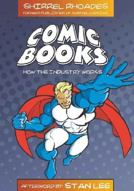 Comic Books: How the Industry Works by Shirrel Rhoades