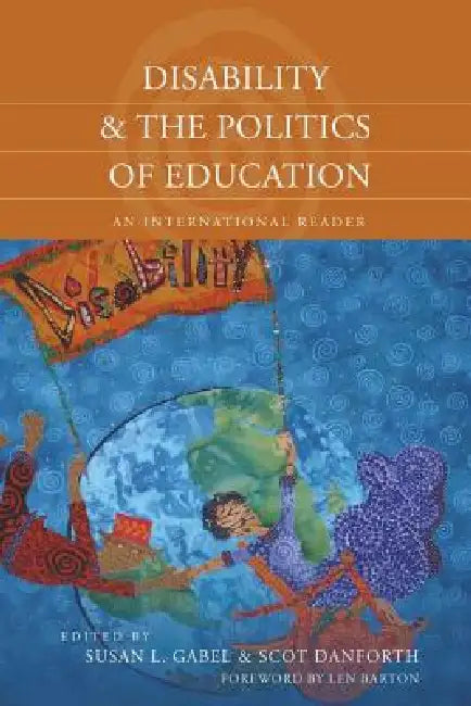 Disability and the Politics of Education: An International Reader by Susan L. Gabel, Scot Danforth