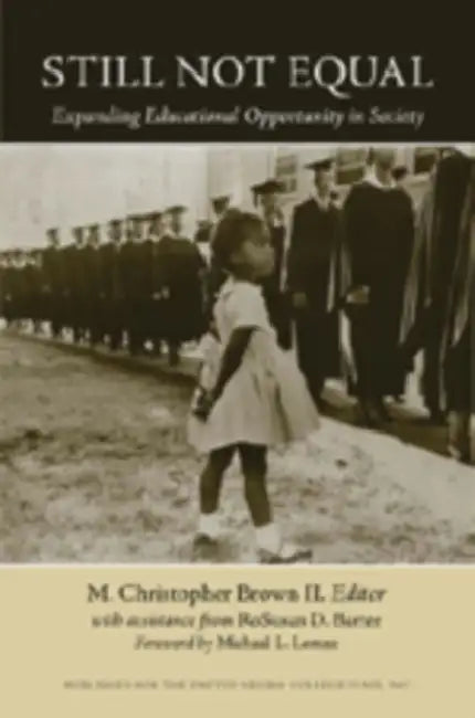 Still Not Equal: Expanding Educational Opportunity in Society by Christopher M. Brown II