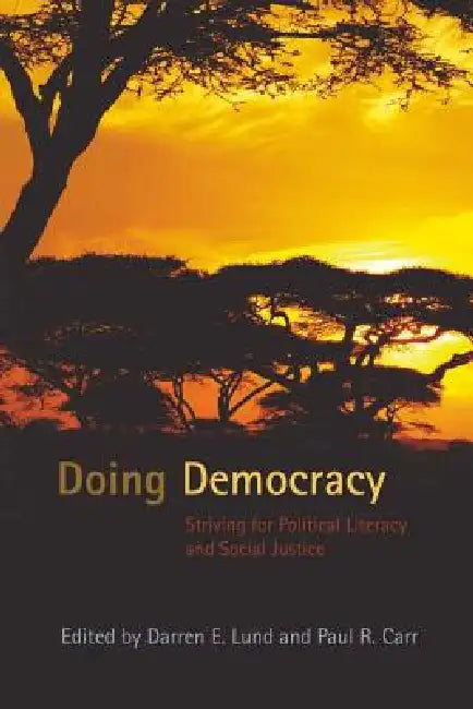 Doing Democracy: Striving for Political Literacy and Social Justice by Shirley R. Steinberg, Joe L. Kincheloe, Darren E. Lund