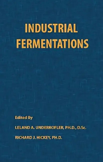 Industrial Fermentations by Leland A. Underkofler, Richard J. Hickey