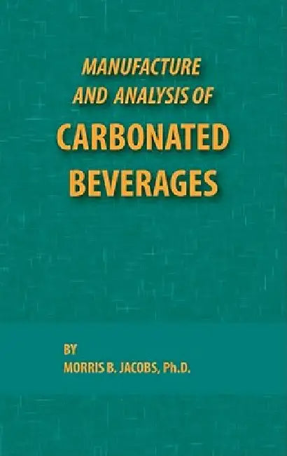 Manufacture and Analysis of Carbonated Beverages by Jacobs B. Morris