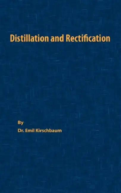Distillation and Rectification by Emil Kirschbaum