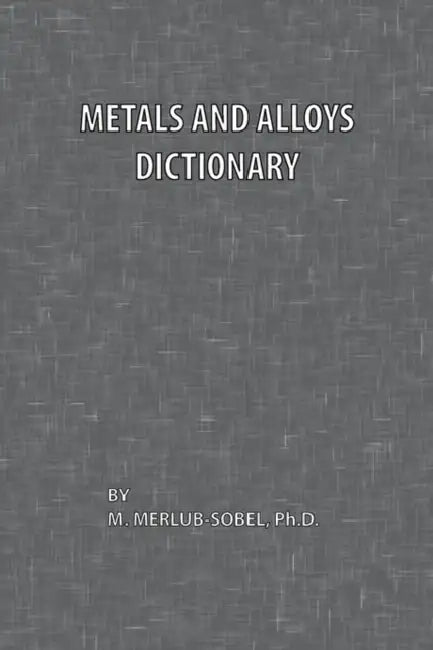 Metals and Alloys Dictionary by M. Merlub-Sobel