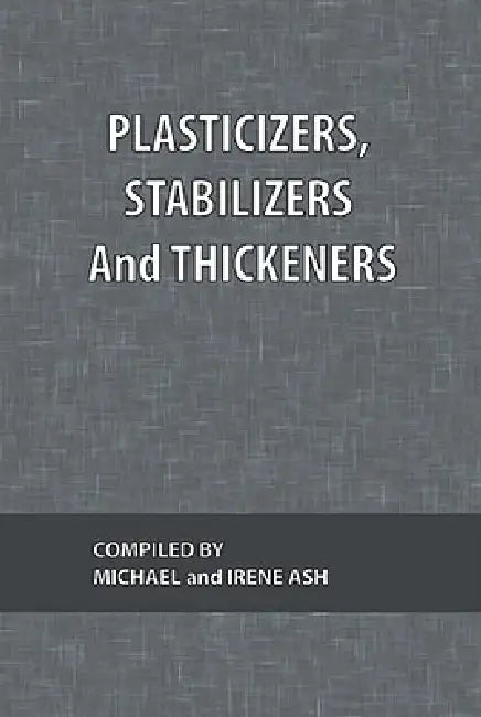 Plasticizers, Stabilizers and Thickeners by Michael Ash, Irene Ash