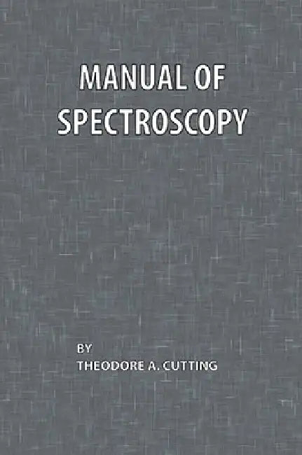 Manual of Spectroscopy by Theodore A. Cutting