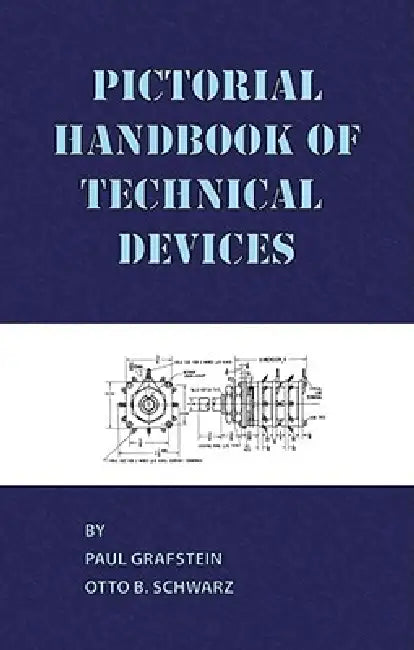 Pictorial Handbook of Technical Devices by Paul Grafstein, Otto B. Schwarz