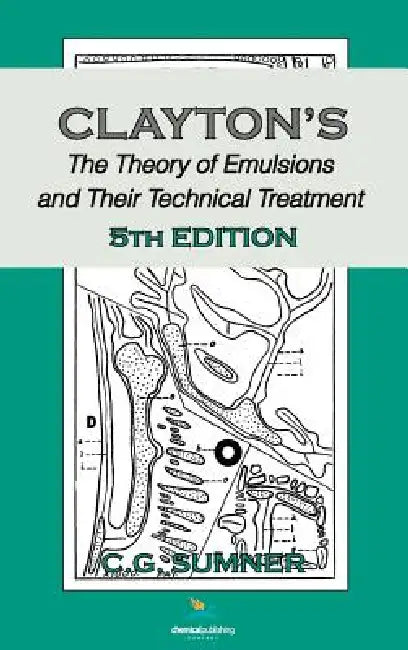 Claytons The Theory of Emulsions and Their Technical Treatment, 5th Edition by C. G. Sumner