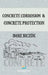 Concrete Corrosion and Concrete Protection by Imre Biczok