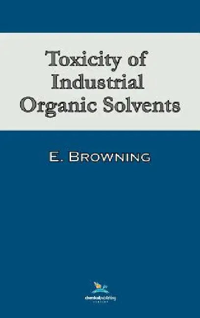 Toxicity of Industrial Organic Solvents by Ethel Browning