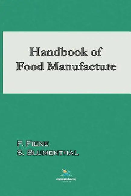 Handbook of Food Manufacture by F. Fiene, Saul Blumenthal