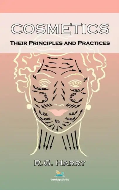 Cosmetics: Their Principles and Practices by Ralph Gordon Harry