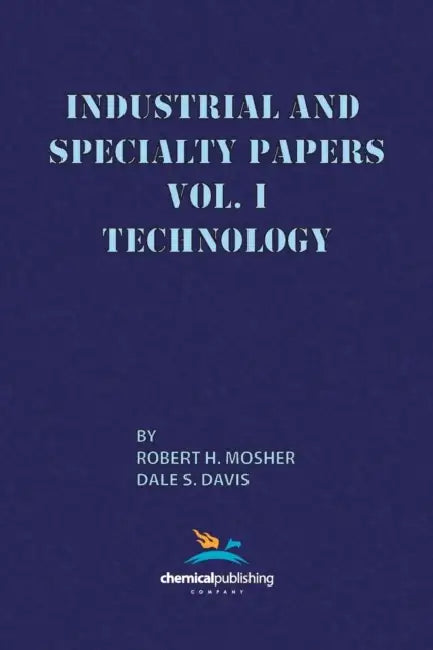 Industrial and Specialty Papers, Volume 1, Technology by Robert R. Mosher, Dale S. Davis