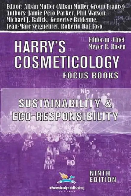 Sustainability and Eco-Responsibility - Advances in the Cosmetic Industry (Harry's Cosmeticology 9th Ed.) by Alban Muller, Michael J. Balick, Roberto Dal Toso