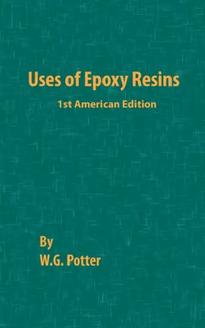 Uses of Epoxy Resins by W. G. Potter