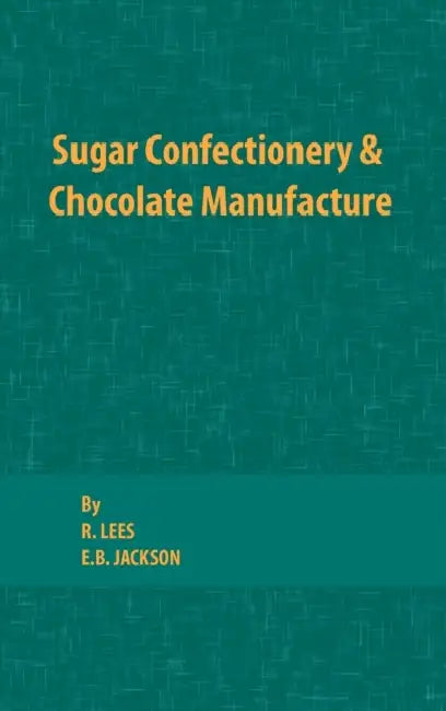 Sugar Confectionery and Chocolate Manufacture by R. Lees, E. B. Jackson