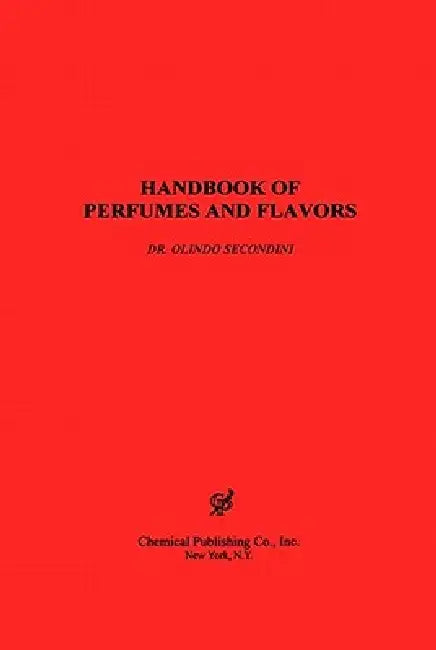 Handbook of Perfumes & Flavors by Orlindo Secondini, Olindo Secondini