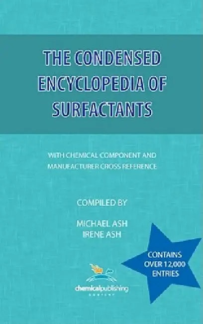 The Condensed Encyclopedia of Surfactants by Michael Ash, Irene Ash