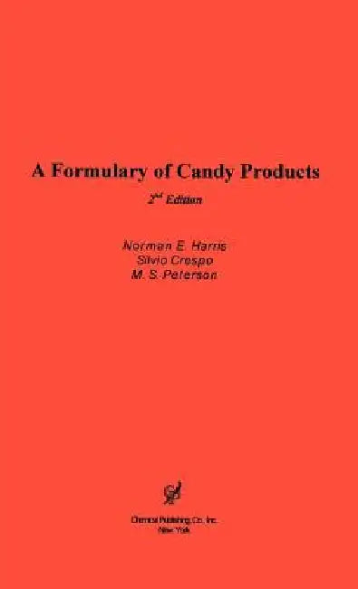 A Formulary of Candy Products by Norman Harris, M. S. Peterson