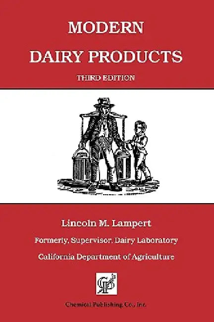 Modern Dairy Products: Composition, Food Value, Processing, Chemistry, Bacteriology, Testing, Imitation Dairy Products by Lincoln M. Lampert