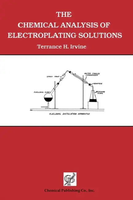 The Chemical Analysis of Electroplating Solutions by Terrance H. Irvine
