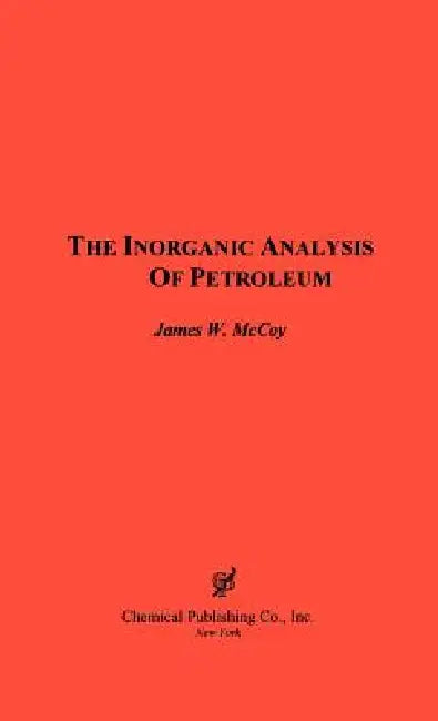 The Inorganic Analysis of Petroleum by W. James McCoy