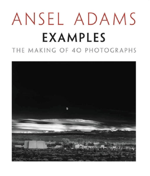Examples: The Making of 40 Photographs by Ansel Adams