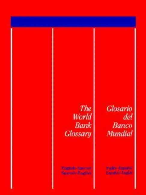 The World Bank Glossary/Glosario del Banco Mundial: English-Spanish, Spanish-English/Ingles-Espanol, Espanol-Ingles by Inc World Book, Bank World Bank, Policy World Bank