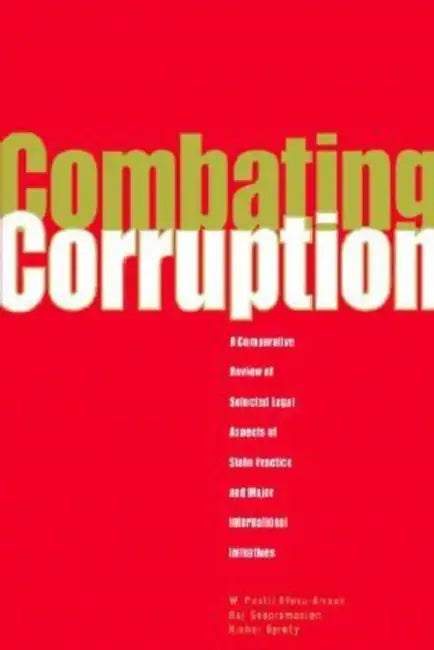 Combating Corruption: A Comparative Review of Selected Legal Aspects of State Practice and International Initiatives by Raj Soopramien, W. Paatii Ofosu-Amaah, Kishor Uprety