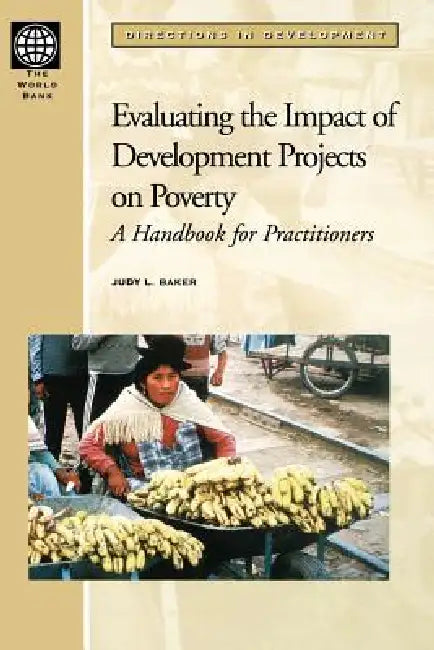 Evaluating the Impact of Development Projects on Poverty: A Handbook for Practitioners by Judy L. Baker
