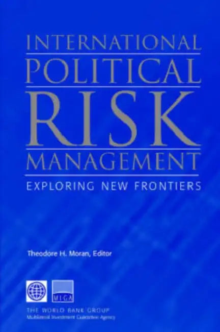 International Political Risk Management: Exploring New Frontiers by Theodore H. Moran, Theodore H. Moran
